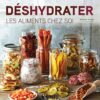 Déshydrater - Les aliments chez soi